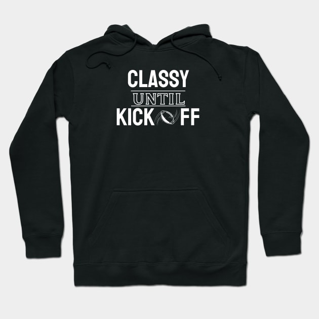 Classy Until Kickoff American Football Hoodie by EACreaTeeve